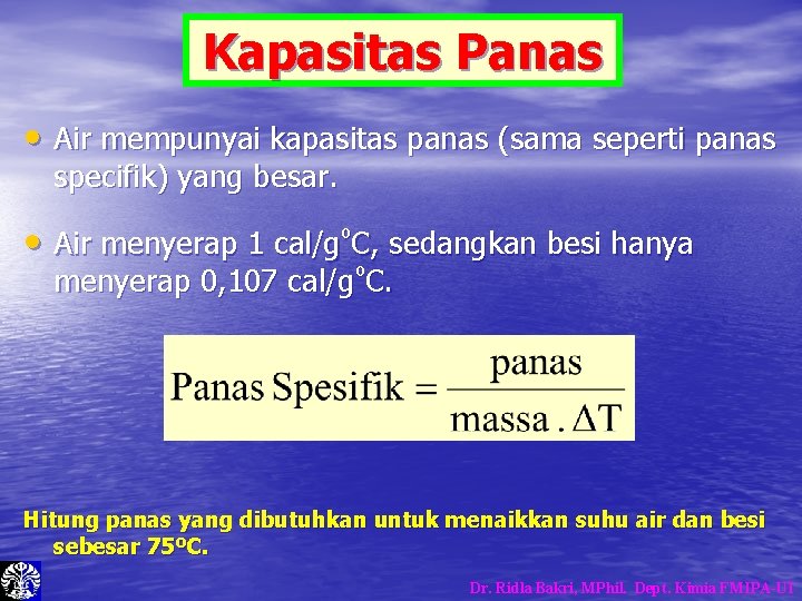 Kapasitas Panas • Air mempunyai kapasitas panas (sama seperti panas specifik) yang besar. • Kapasitas Panas • Air mempunyai kapasitas panas (sama seperti panas specifik) yang besar. •