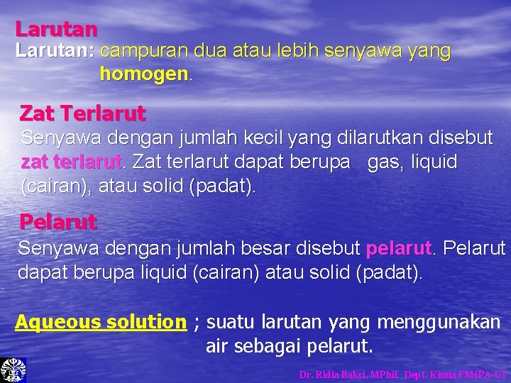Larutan: campuran dua atau lebih senyawa yang homogen. Zat Terlarut Senyawa dengan jumlah kecil Larutan: campuran dua atau lebih senyawa yang homogen. Zat Terlarut Senyawa dengan jumlah kecil