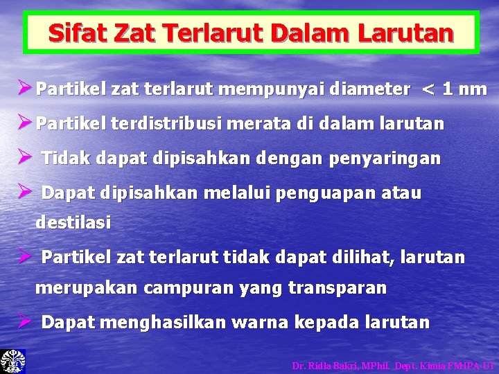 Sifat Zat Terlarut Dalam Larutan Ø Partikel zat terlarut mempunyai diameter < 1 nm Sifat Zat Terlarut Dalam Larutan Ø Partikel zat terlarut mempunyai diameter < 1 nm
