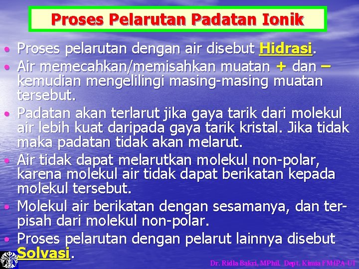 Proses Pelarutan Padatan Ionik • • • Proses pelarutan dengan air disebut Hidrasi. Air Proses Pelarutan Padatan Ionik • • • Proses pelarutan dengan air disebut Hidrasi. Air
