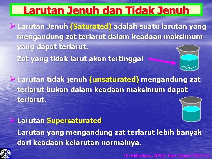 Larutan Jenuh dan Tidak Jenuh Ø Larutan Jenuh (Saturated) adalah suatu larutan yang mengandung Larutan Jenuh dan Tidak Jenuh Ø Larutan Jenuh (Saturated) adalah suatu larutan yang mengandung