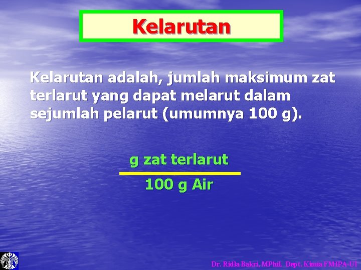 Kelarutan adalah, jumlah maksimum zat terlarut yang dapat melarut dalam sejumlah pelarut (umumnya 100 Kelarutan adalah, jumlah maksimum zat terlarut yang dapat melarut dalam sejumlah pelarut (umumnya 100