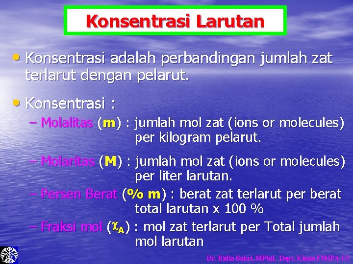 Konsentrasi Larutan • Konsentrasi adalah perbandingan jumlah zat terlarut dengan pelarut. • Konsentrasi : Konsentrasi Larutan • Konsentrasi adalah perbandingan jumlah zat terlarut dengan pelarut. • Konsentrasi :