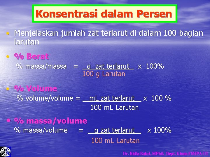 Konsentrasi dalam Persen • Menjelaskan jumlah zat terlarut di dalam 100 bagian larutan • Konsentrasi dalam Persen • Menjelaskan jumlah zat terlarut di dalam 100 bagian larutan •