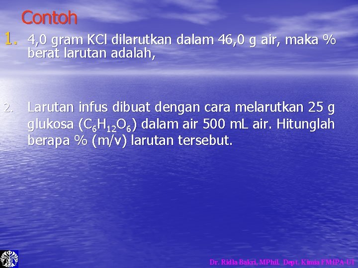 Contoh 1. 4, 0 gram KCl dilarutkan dalam 46, 0 g air, maka % Contoh 1. 4, 0 gram KCl dilarutkan dalam 46, 0 g air, maka %