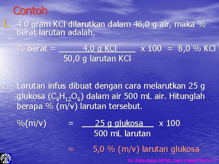 Contoh 1. 4, 0 gram KCl dilarutkan dalam 46, 0 g air, maka % Contoh 1. 4, 0 gram KCl dilarutkan dalam 46, 0 g air, maka %