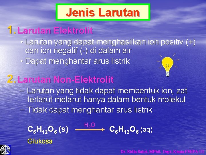 Jenis Larutan 1. Larutan Elektrolit • Larutan yang dapat menghasilkan ion positiv (+) dan Jenis Larutan 1. Larutan Elektrolit • Larutan yang dapat menghasilkan ion positiv (+) dan