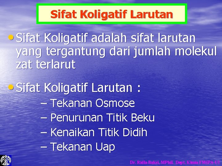 Sifat Koligatif Larutan • Sifat Koligatif adalah sifat larutan yang tergantung dari jumlah molekul Sifat Koligatif Larutan • Sifat Koligatif adalah sifat larutan yang tergantung dari jumlah molekul