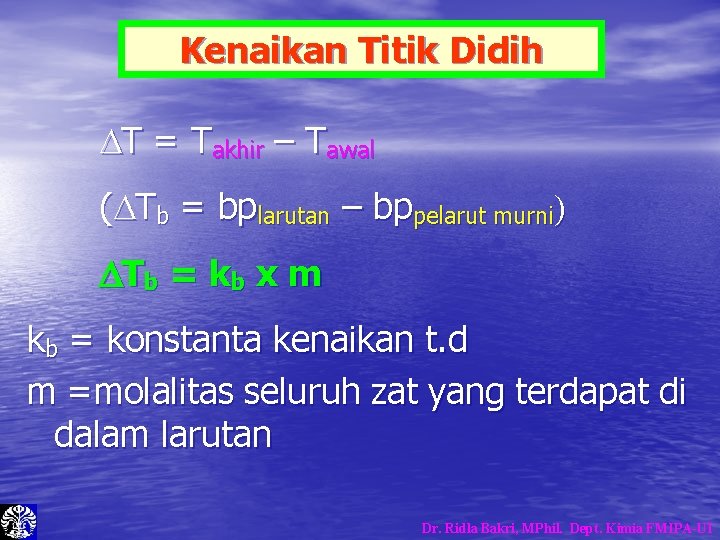 Kenaikan Titik Didih T = Takhir – Tawal ( Tb = bplarutan – bppelarut Kenaikan Titik Didih T = Takhir – Tawal ( Tb = bplarutan – bppelarut
