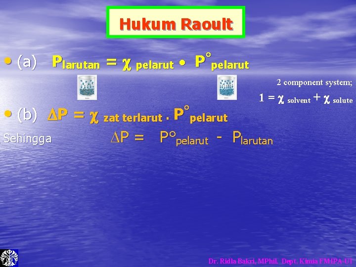 Hukum Raoult • (a) Plarutan = pelarut • P°pelarut 2 component system; • (b) Hukum Raoult • (a) Plarutan = pelarut • P°pelarut 2 component system; • (b)