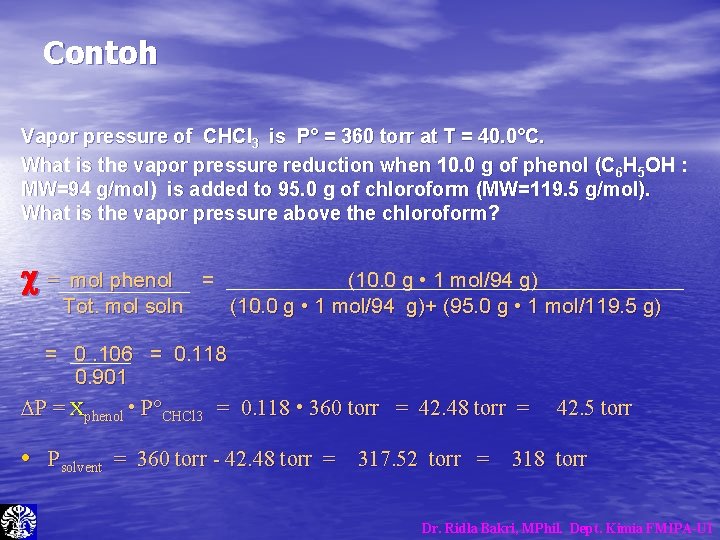 Contoh Vapor pressure of CHCl 3 is P° = 360 torr at T = Contoh Vapor pressure of CHCl 3 is P° = 360 torr at T =