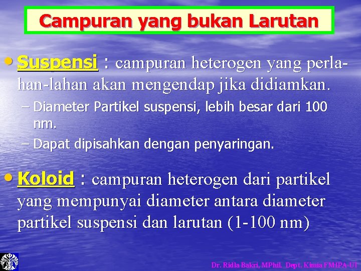 Campuran yang bukan Larutan • Suspensi : campuran heterogen yang perlahan-lahan akan mengendap jika Campuran yang bukan Larutan • Suspensi : campuran heterogen yang perlahan-lahan akan mengendap jika