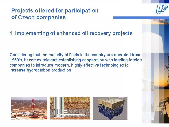 Projects offered for participation of Czech companies 1. Implementing of enhanced oil recovery projects