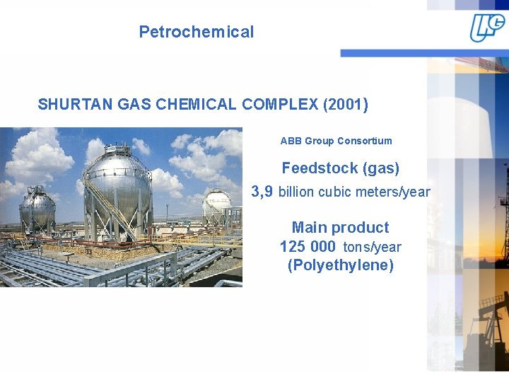 Petrochemical SHURTAN GAS CHEMICAL COMPLEX (2001) ABB Group Consortium Feedstock (gas) 3, 9 billion