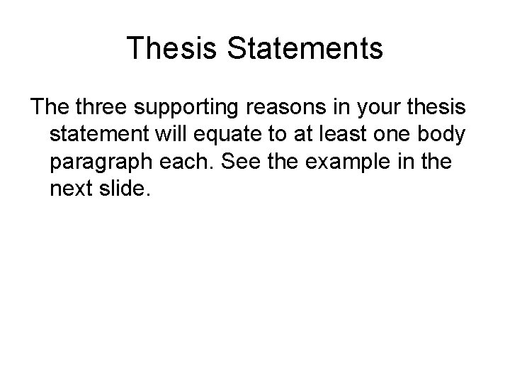 Thesis Statements The three supporting reasons in your thesis statement will equate to at