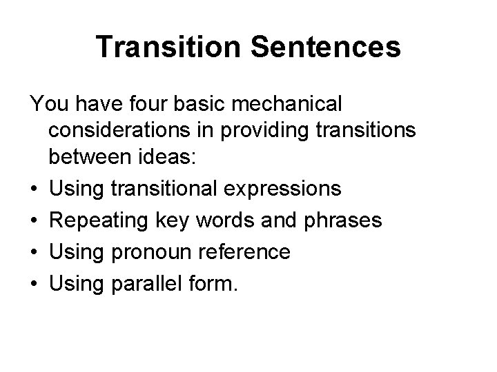 Transition Sentences You have four basic mechanical considerations in providing transitions between ideas: •