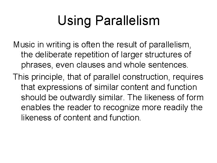 Using Parallelism Music in writing is often the result of parallelism, the deliberate repetition