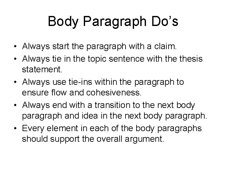 Body Paragraph Do’s • Always start the paragraph with a claim. • Always tie