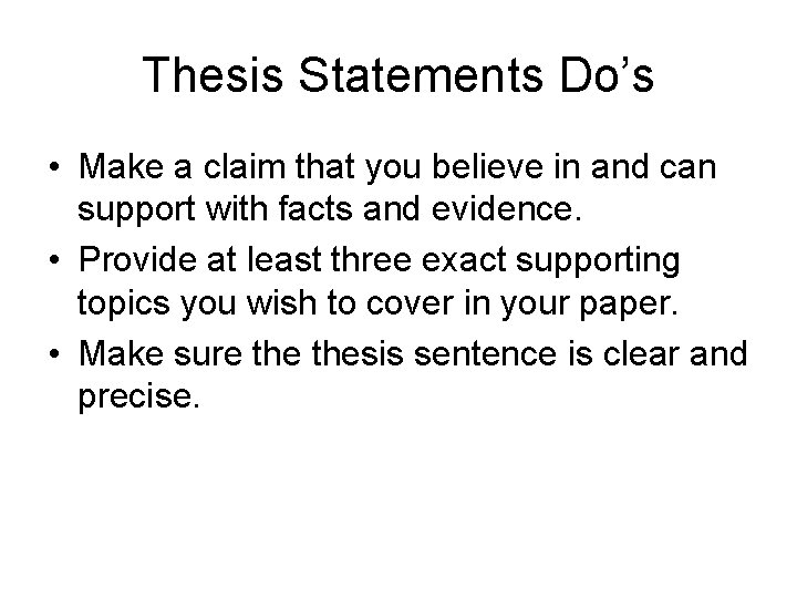 Thesis Statements Do’s • Make a claim that you believe in and can support