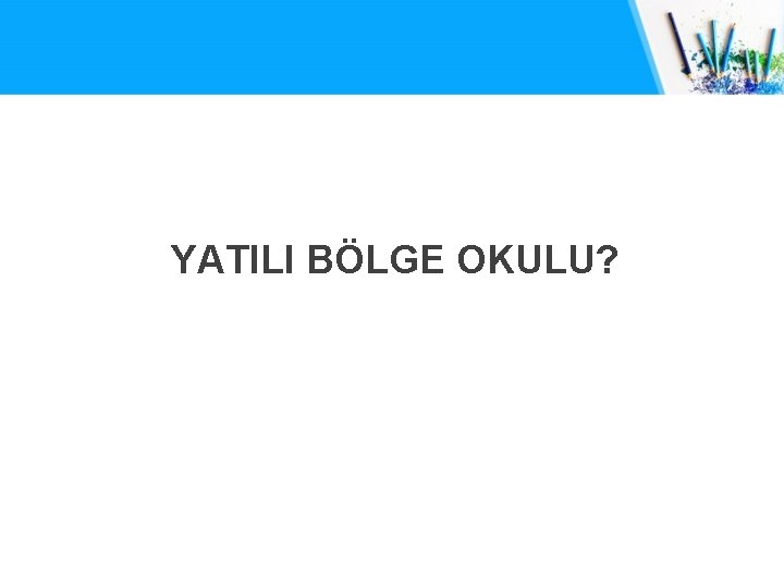 YATILI BÖLGE OKULU? 