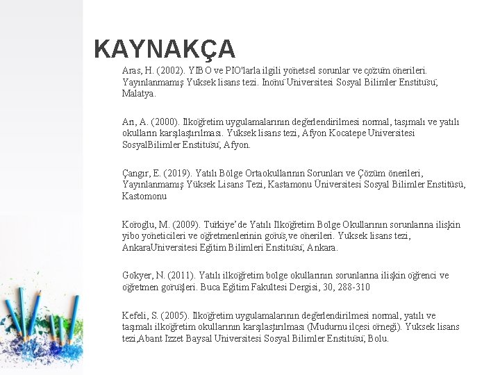 KAYNAKÇA Aras, H. (2002). YI BO ve PI O'larla ilgili yo netsel sorunlar ve