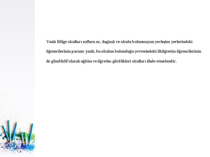 Yatılı Bölge okulları nu fusu az, dag ınık ve okulu bulunmayan yerleşim yerlerindeki öğrencilerinin