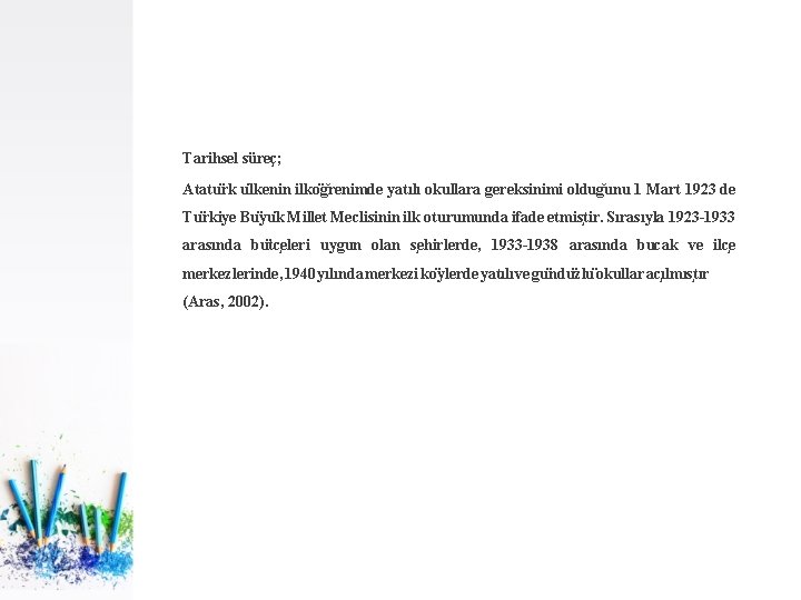 Tarihsel süreç; Atatu rk u lkenin ilko g renimde yatılı okullara gereksinimi oldug unu