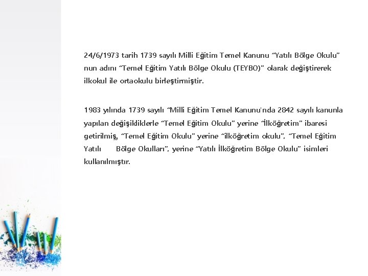 24/6/1973 tarih 1739 sayılı Milli Eğitim Temel Kanunu “Yatılı Bölge Okulu” nun adını “Temel
