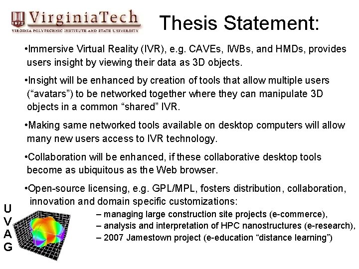 Thesis Statement: • Immersive Virtual Reality (IVR), e. g. CAVEs, IWBs, and HMDs, provides