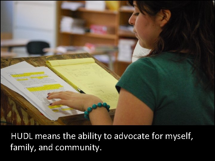  HUDL means the ability to advocate for myself, family, and community. -HUDL Student