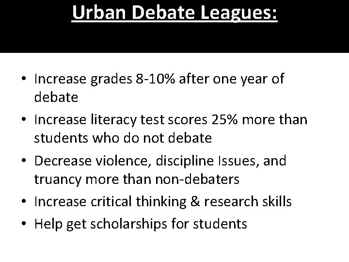 Urban Debate Leagues: • Increase grades 8 -10% after one year of debate •
