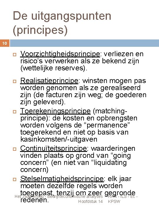 De uitgangspunten (principes) 10 Voorzichtigheidsprincipe: verliezen en risico’s verwerken als ze bekend zijn (wettelijke