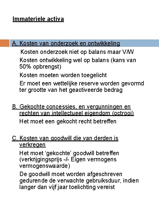 Immateriele activa A. Kosten van onderzoek en ontwikkeling Kosten onderzoek niet op balans maar