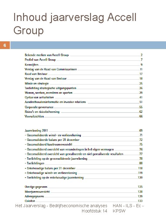 Inhoud jaarverslag Accell Group 6 Het Jaarverslag - Bedrijfseconomische analyses Hoofdstuk 14 HAN -