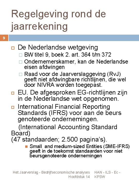 Regelgeving rond de jaarrekening 9 De Nederlandse wetgeving BW titel 9, boek 2. art.