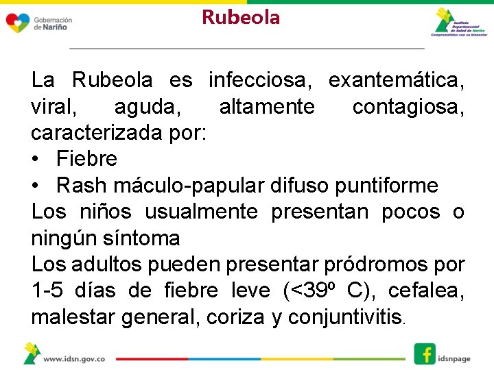 Rubeola La Rubeola es infecciosa, exantemática, viral, aguda, altamente contagiosa, caracterizada por: • Fiebre