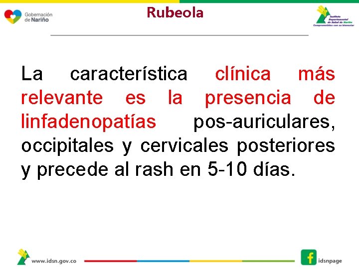 Rubeola La característica clínica más relevante es la presencia de linfadenopatías pos-auriculares, occipitales y