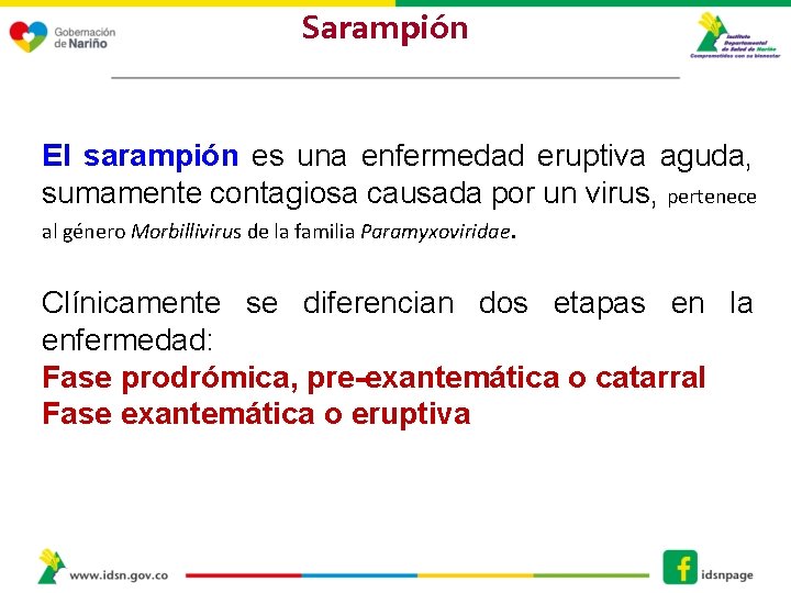 Sarampión El sarampión es una enfermedad eruptiva aguda, sumamente contagiosa causada por un virus,