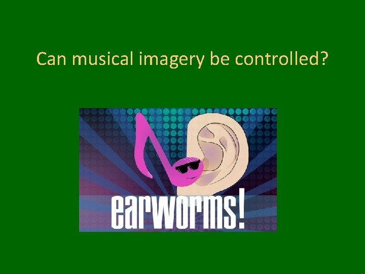 Can musical imagery be controlled? 
