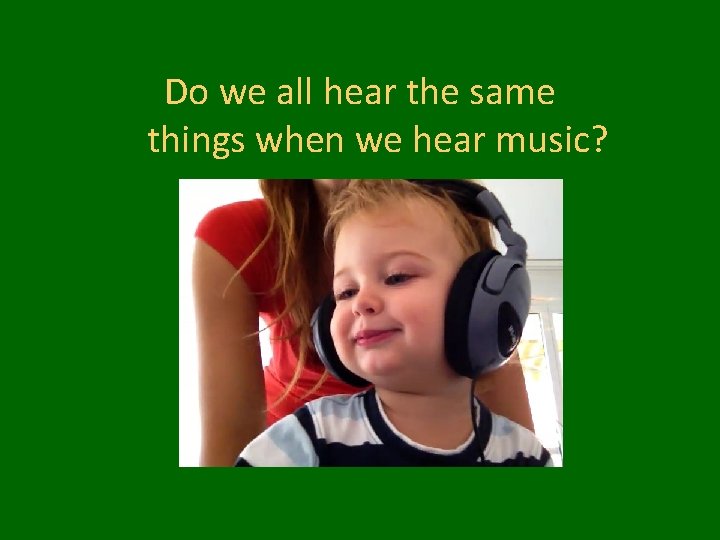 Do we all hear the same things when we hear music? 