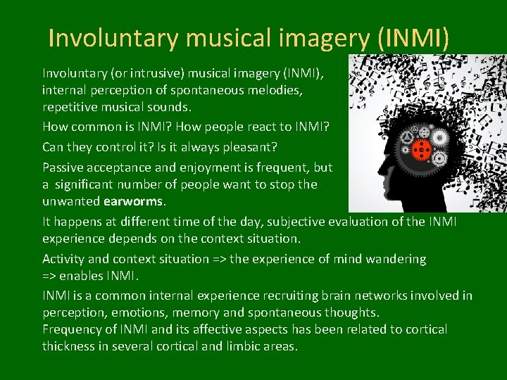 Involuntary musical imagery (INMI) Involuntary (or intrusive) musical imagery (INMI), internal perception of spontaneous