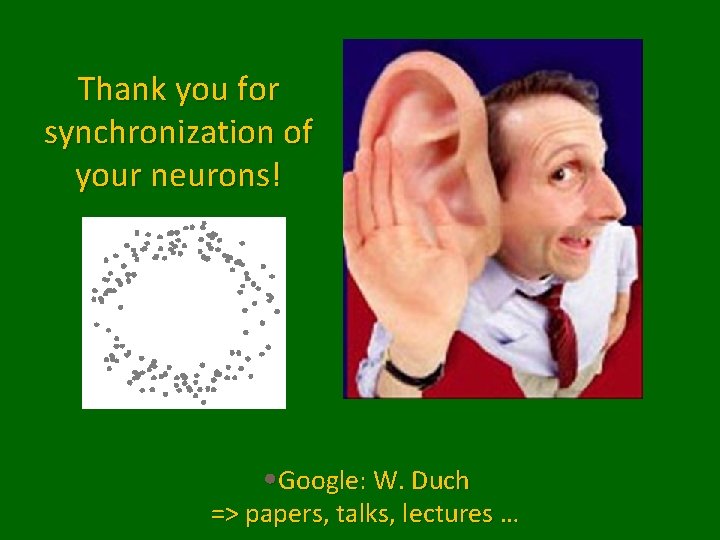 Thank you for synchronization of your neurons! • Google: W. Duch => papers, talks,