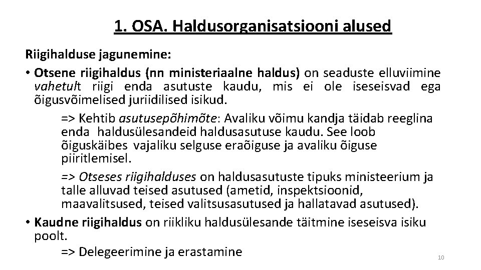 1. OSA. Haldusorganisatsiooni alused Riigihalduse jagunemine: • Otsene riigihaldus (nn ministeriaalne haldus) on seaduste