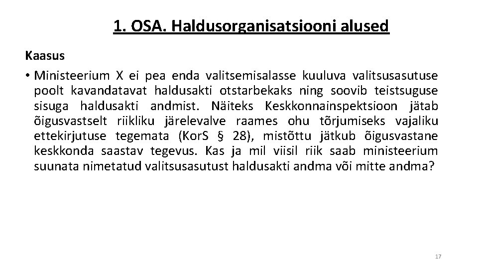 1. OSA. Haldusorganisatsiooni alused Kaasus • Ministeerium X ei pea enda valitsemisalasse kuuluva valitsusasutuse
