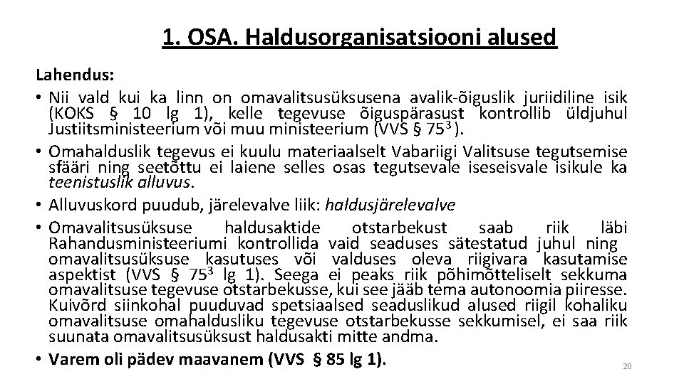 1. OSA. Haldusorganisatsiooni alused Lahendus: • Nii vald kui ka linn on omavalitsusüksusena avalik