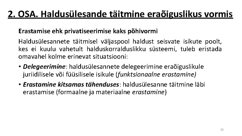 2. OSA. Haldusülesande täitmine eraõiguslikus vormis Erastamise ehk privatiseerimise kaks põhivormi Haldusülesannete täitmisel väljaspool