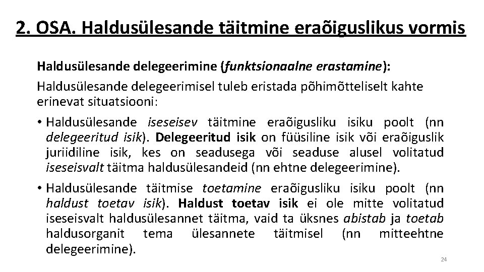 2. OSA. Haldusülesande täitmine eraõiguslikus vormis Haldusülesande delegeerimine (funktsionaalne erastamine): Haldusülesande delegeerimisel tuleb eristada