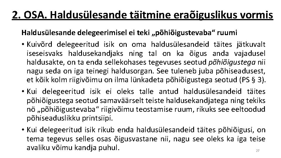 2. OSA. Haldusülesande täitmine eraõiguslikus vormis Haldusülesande delegeerimisel ei teki „põhiõigustevaba“ ruumi • Kuivõrd