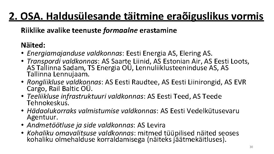 2. OSA. Haldusülesande täitmine eraõiguslikus vormis Riiklike avalike teenuste formaalne erastamine Näited: • Energiamajanduse