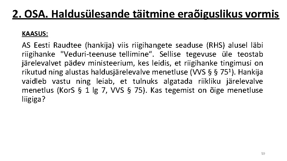 2. OSA. Haldusülesande täitmine eraõiguslikus vormis KAASUS: AS Eesti Raudtee (hankija) viis riigihangete seaduse